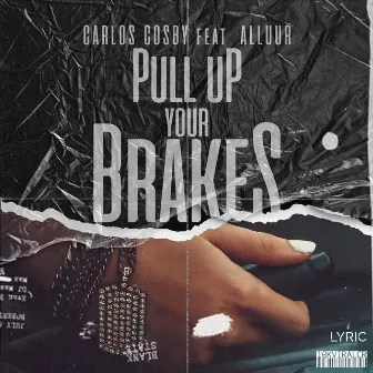 Pull Up Your Brakes by Carlos Cosby