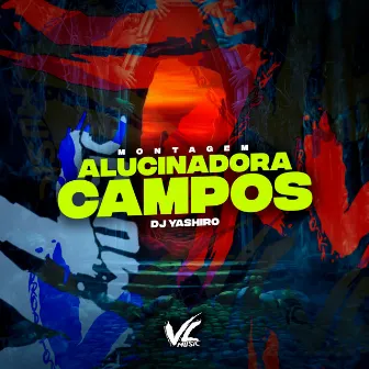 Montagem Alucinadora Campos by DJ YASHIRO