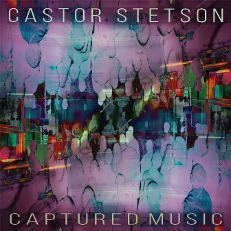 Captured Music by Castor Stetson