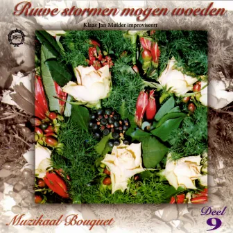 Muzikaal Bouquet, Vol. 9: Ruwe Stormen Mogen Woeden by Klaas Jan Mulder