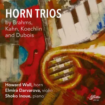 Brahms, Kahn, Koechlin & Dubois: Horn Trios by Howard Wall