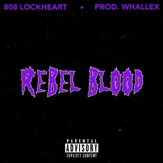 REBEL BLOOD by 808 LOCKHEART