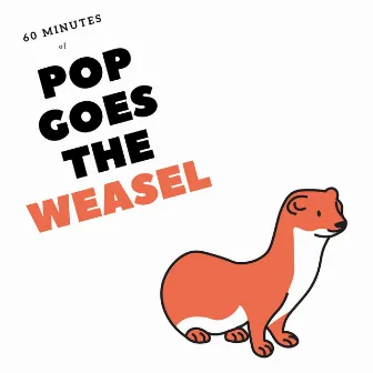 60 Minutes of Pop Goes the Weasel by Pop Goes The Weasel