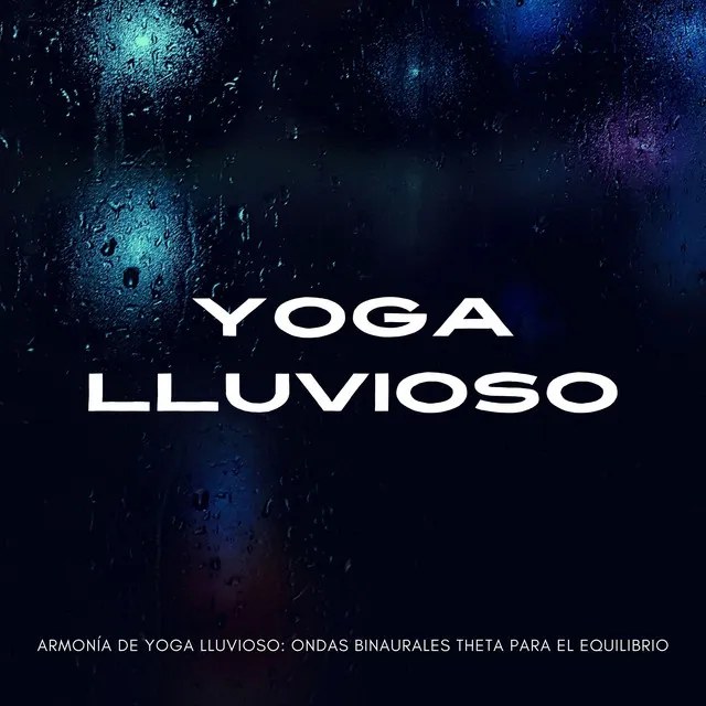 Armonía De Yoga Lluvioso: Ondas Binaurales Theta Para El Equilibrio