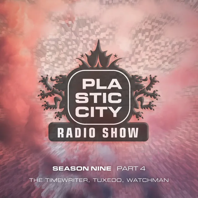 Plastic City Radio Show Season Nine - Part 4