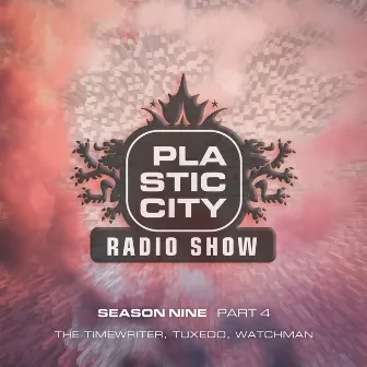 Plastic City Radio Show Season Nine - Part 4 by Watchman