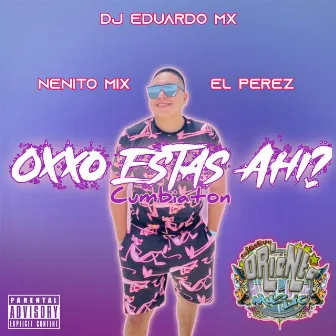 Oxxo Estas Ahi? (Cumbiaton) by Nenito Mix