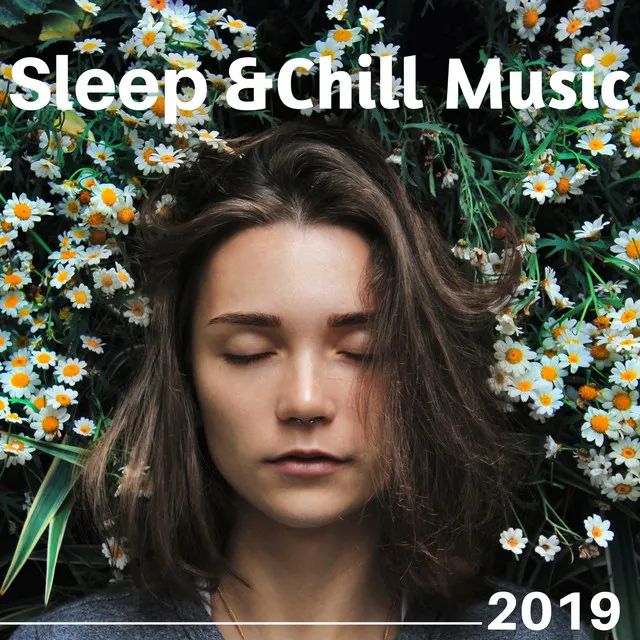 Sleep & Chill Music 2019 - Calming Chillout Music for Deep Sleep, Relaxing Piano Music