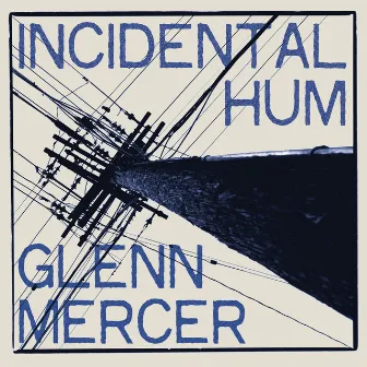 Incidental Hum by Glenn Mercer