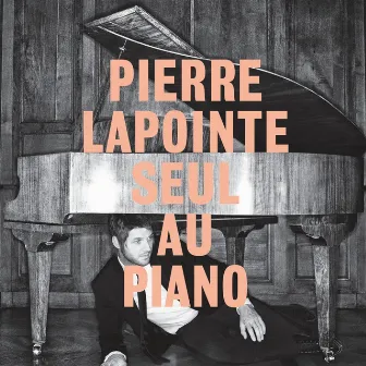 Seul au piano by Pierre Lapointe