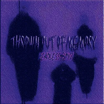 THROWN OUT OF MEMORY by headless boyz