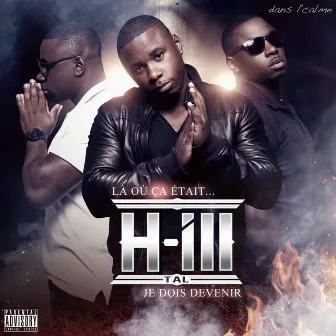 Là où ça était...je dois devenir (feat. Canardo, Only One Star, Mas, Vr, Myma Mendhy, Tairo) by H-Ill Tal