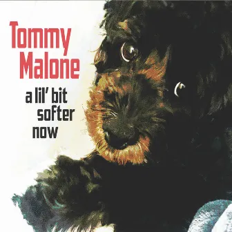 A Lil' Bit Softer Now by Tommy Malone