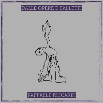 Dalle Opere e Balletti by Raffaele Riccardi