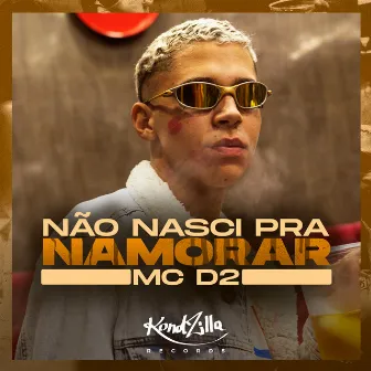 Não Nasci Pra Namorar by MC D2