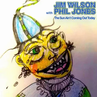 The Sun Ain't Coming out Today by Jim Wilson