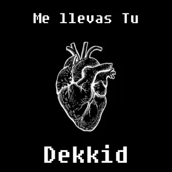 Me llevas tu by Dekkid