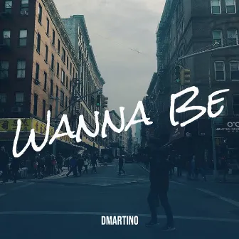 Wanna Be by DMartino