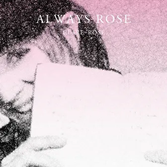 Always Rose by Clare-Rose