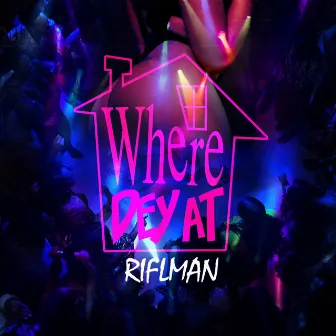 Where Dey At by Riflman