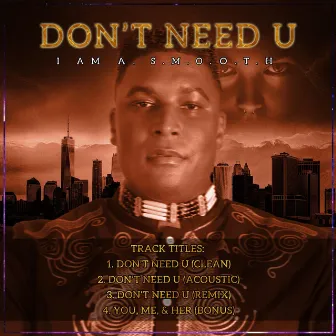 Don't Need U by I Am A. S.M.O.O.T.H