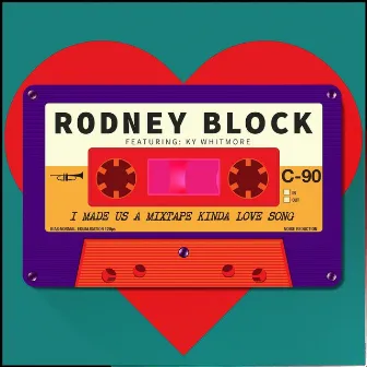 I Made Us a Mixtape Kinda Love Song by Rodney Block