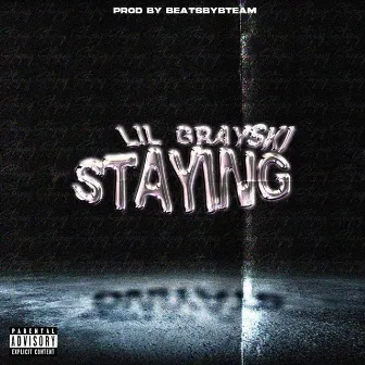 STAYING by Lil Grayski