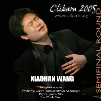 2005 Van Cliburn International Piano Competition Semifinal Round by Xiaohan Wang