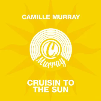 Cruisin to the Sun by Camille Murray