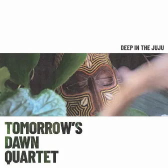 Deep in the Juju by Tomorrow's Dawn Quartet