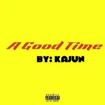 A Good Time by Kajun