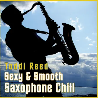 Sexy & Smooth Saxophone Chillout Lounge by Toddi Reed