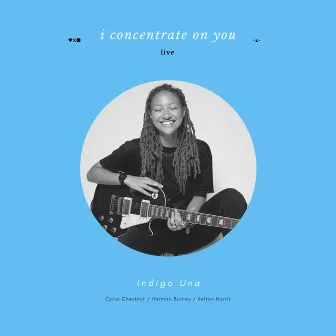 I Concentrate On You (Live) by Indigo Una