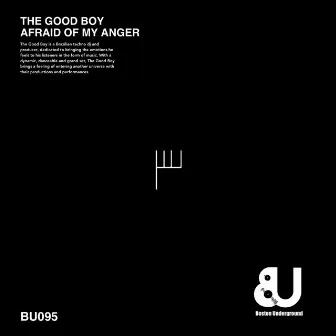 Afraid Of My Anger by The Good Boy