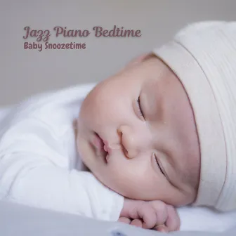 Jazz Piano Bedtime: Baby Snoozetime by The Jazz Bistro