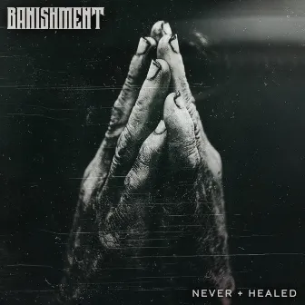 Never + Healed by Banishment