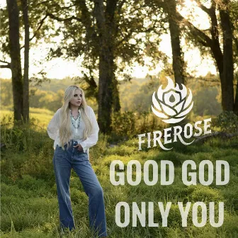 GOOD GOD ONLY YOU by FIREROSE