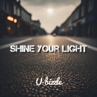 Shine Your Light by U-Bizzle