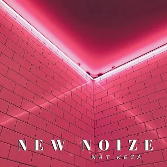 NEW NOIZE by Nat Keza