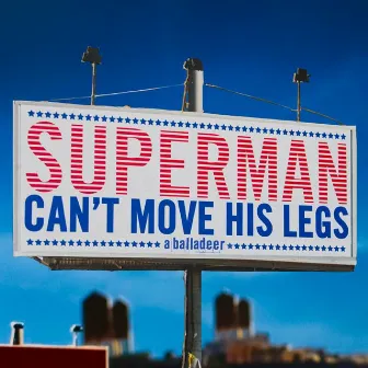 Superman Can't Move His Legs by a balladeer