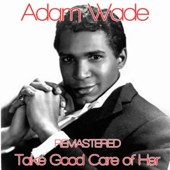 Take Good Care of Her (Remastered) by Adam Wade