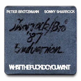 Whatthefuckdoyouwant by Peter Brötzmann