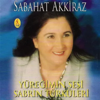 Yüreğimin Sesi Sabrın Türküleri by Sabahat Akkiraz