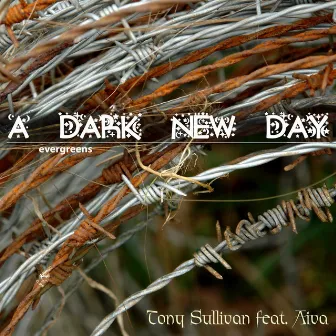 Evergreens - A Dark New Day by Tony Sullivan