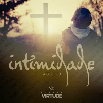 Intimidade (Ao Vivo) by Igreja Virtude