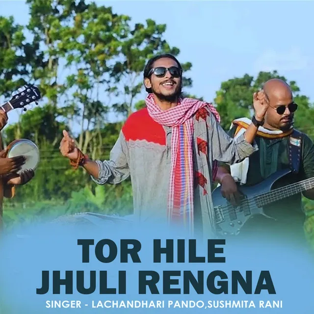 Tor Hile Jhuli Rengna