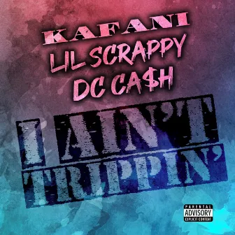 I Ain't Trippin' by DC Ca$h