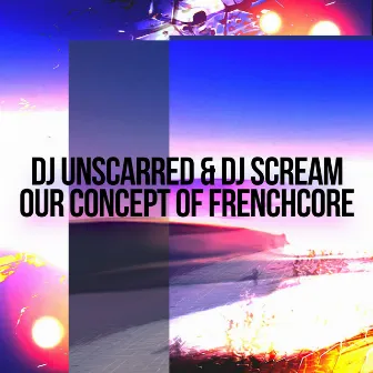 Our Concept of Frenchcore by Unscarred