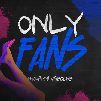 Only Fans by Giovanni Vázquez