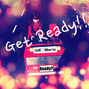 Get Ready!! by hIdE Alberto